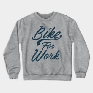 Bike For Work Crewneck Sweatshirt